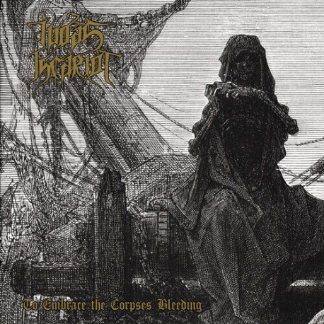 Judas Iscariot-To Embrace The Corpses Bleeding