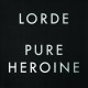 Lorde-Pure Heroine