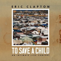 Eric Clapton-To Save A Child (An Intimate Live Concert)