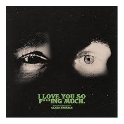 Glass Animals-I Love You So Fing Much