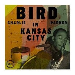 Charlie Parker-Bird In Kansas City