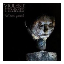 Violent Femmes-Gallowed Ground