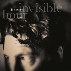 Joe Henry-Invisible Hour