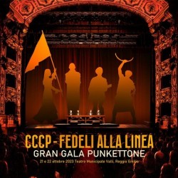 CCCP (Fedeli Alla Linea)-Gran Gala Punkettone (21 e 22 Ottobre 2023 Teatro Municipale Valli RE)