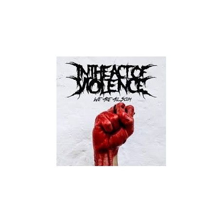 In The Act Of Violence-We are all scum
