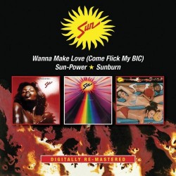Sun-Wanna Make Love (Come Flick My Bic), Sun-Power, Sunburn