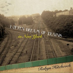 Robyn Hitchcock-I Often Dream Of Trains In New York