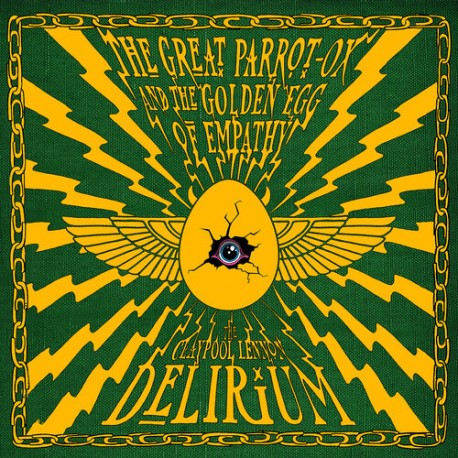Claypool Lennon Delirium-The Great Parrot-Ox And The Golden Egg Of Empathy