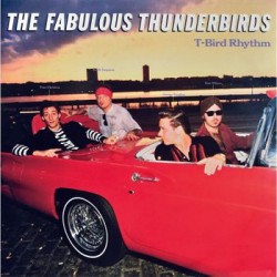 The Fabulous Thunderbirds-T-Bird Rhythm