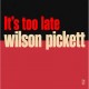 Wilson Pickett-It's Too Late