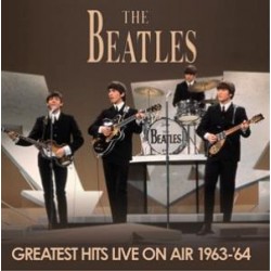 Beatles-Greatest Hits Live On Air 1963-'64