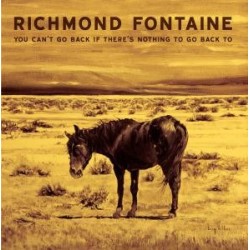 Richmond Fontaine-You Can't Go Back If There's Nothing To Go Back To