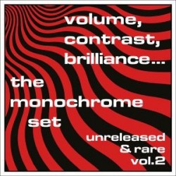 Monochrome Set-Volume, Contrst, Brilliance... The Monochrome Set Unreleased & Rare Vol.2