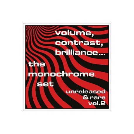 Monochrome Set-Volume, Contrst, Brilliance... The Monochrome Set Unreleased & Rare Vol.2