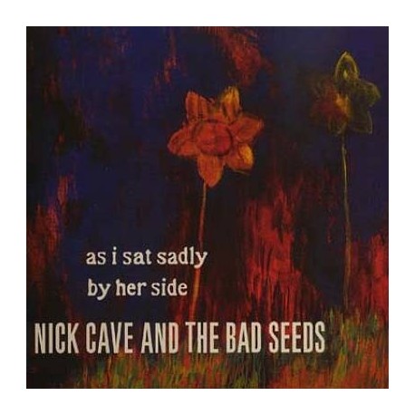 Nick Cave And The Bad Seeds-As I Sat Sadly By Her Side