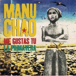 Manu Chao-Me Gustas Tu/La Primavera