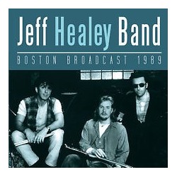 Jeff Healey Band-Boston Broadcast 1989